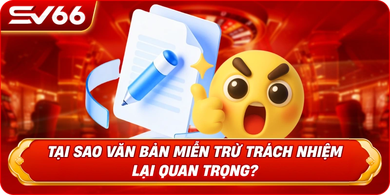 Tại Sao Văn Bản Miễn Trừ Trách Nhiệm Lại Quan Trọng?